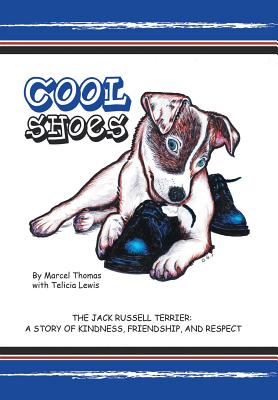 Cool Shoes: The Jack Russell Terrier: A Story of Kindness, Friendship, and Respect - Thomas, Marcel