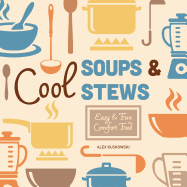 Cool Soups & Stews: Easy & Fun Comfort Food