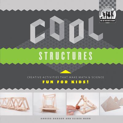 Cool Structures: Creative Activities That Make Math & Science Fun for Kids!: Creative Activities That Make Math & Science Fun for Kids! - Hanson, Anders
