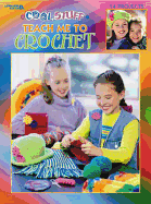 Cool Stuff Teach Me to Crochet (Leisure Arts #3285)