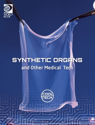 Cool Tech 2: Synthetic Organs and Other Medical Tech - Woolf, Alex