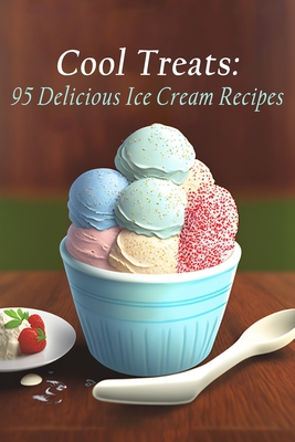 Cool Treats: 95 Delicious Ice Cream Recipes - Zaka, Flavor Haven