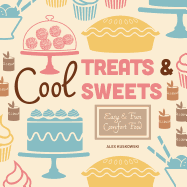 Cool Treats & Sweets: Easy & Fun Comfort Food