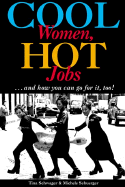 Cool Women, Hot Jobs: ...and How You Can Go for It, Too! - Schwager, Tina, and Schuerger, Michele