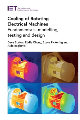 Cooling of Rotating Electrical Machines: Fundamentals, modelling, testing and design - Staton, David, and Chong, Eddie, and Pickering, Stephen