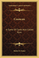 Cooncan: A Game Of Cards Also Called Rum