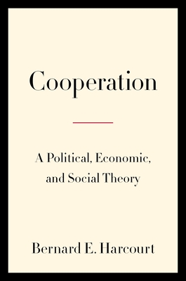 Cooperation: A Political, Economic, and Social Theory - Harcourt, Bernard E