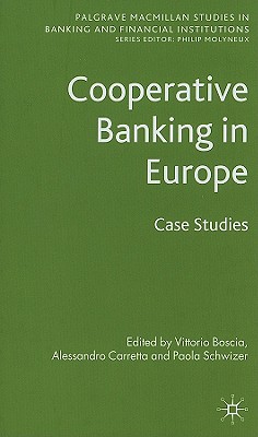 Cooperative Banking in Europe: Case Studies - Boscia, V (Editor), and Carretta, A (Editor), and Schwizer, P (Editor)