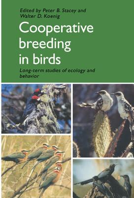 Cooperative Breeding in Birds: Long Term Studies of Ecology and Behaviour - Stacey, Peter B (Editor), and Koenig, Walter D (Editor)