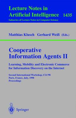 Cooperative Information Agents II. Learning, Mobility and Electronic Commerce for Information Discovery on the Internet: Second International Workshop, Cia'98, Paris, France, July 4-7, 1998, Proceedings - Klusch, Matthias (Editor), and Wei, Gerhard (Editor)