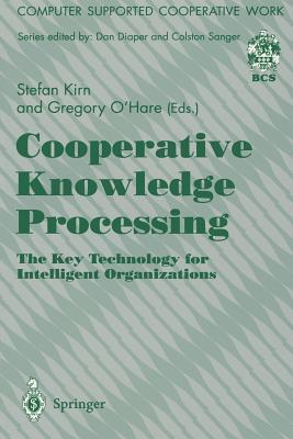 Cooperative Knowledge Processing: The Key Technology for Intelligent Organizations - Kirn, Stefan (Editor), and O'Hare, Gregory (Editor)