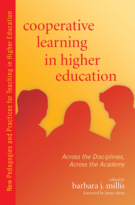 Cooperative Learning in Higher Education: Across the Disciplines, Across the Academy - Millis, Barbara (Editor)