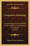 Cooperative Marketing: Its Advantages As Exemplified In The California Fruit Growers Exchange (1917)