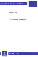 Cooperative Sourcing: Erklaerung Und Gestaltung Horizontaler Beschaffungskooperationen in Der Industrie