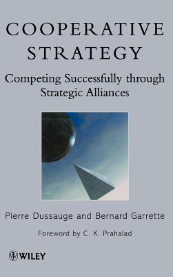 Cooperative Strategy: Competing Successfully Through Strategic Alliances - Dussauge, Pierre, and Garrette, Bernard