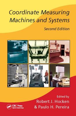 Coordinate Measuring Machines and Systems - Hocken, Robert J. (Editor), and Pereira, Paulo H. (Editor)