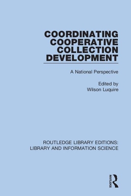 Coordinating Cooperative Collection Development: A National Perspective - Luquire, Wilson (Editor)