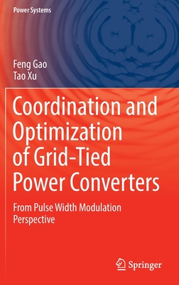 Coordination and Optimization of Grid-Tied Power Converters: From Pulse Width Modulation Perspective - Gao, Feng, and Xu, Tao