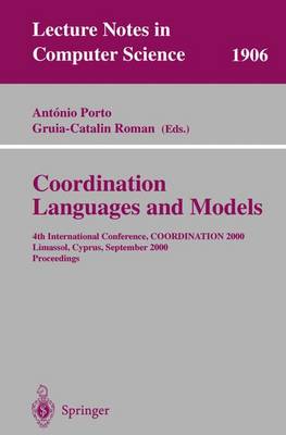 Coordination Languages and Models: 4th International Conference, Coordination 2000 Limassol, Cyprus, September 11-13, 2000 Proceedings - Porto, Antonio (Editor), and Roman, Gruia-Catalin (Editor)