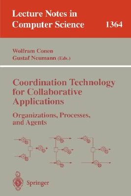 Coordination Technology for Collaborative Applications: Organizations, Processes, and Agents - Conen, Wolfram (Editor), and Neumann, Gustaf (Editor)
