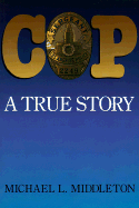 Cop: A True Story - Middleton, Michael, and Middleton, Mike, Dr.