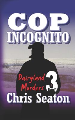 Cop Incognito: Dairyland Murders - Seaton, Chris