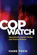 Cop Watch: Spectators, Social Media, and Police Reform