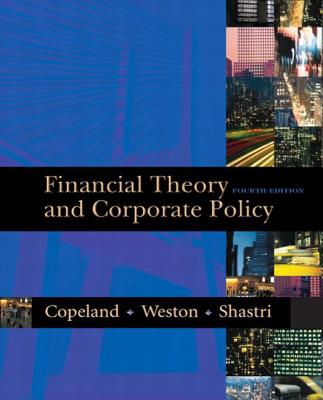 Copeland: Fin Theory Corp Policy _c4 - Copeland, Thomas E, and Weston, J Fred, and Shastri, Kuldeep