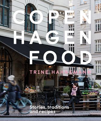 Copenhagen Food: Stories, Tradition and Recipes - Hahnemann, Trine, and Leth, Columbus (Photographer)