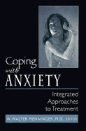Coping with Anxiety: Integrated Approaches to Treatment - Menniger, Walter W (Editor)