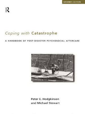 Coping With Catastrophe: A Handbook of Post-disaster Psychosocial Aftercare - Hodgkinson, Peter E, and Stewart, Michael