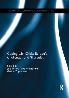 Coping with Crisis: Europe's Challenges and Strategies - Tosun, Jale (Editor), and Wetzel, Anne (Editor), and Zapryanova, Galina (Editor)
