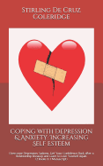 Coping with Depression & Anxiety: Increasing Self Esteem: Overcome Depression, Sadness, Get Your Confidence Back After a Relationship Breakup and Learn to Love Yourself Again (2 Books in 1 Manuscript)