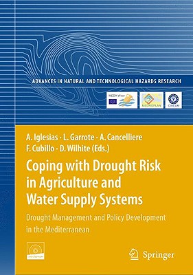 Coping with Drought Risk in Agriculture and Water Supply Systems: Drought Management and Policy Development in the Mediterranean - Iglesias, Ana, Dr. (Editor), and Garrote, Luis (Editor), and Cancelliere, Antonio (Editor)