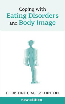 Coping With Eating Disorders and Body Image: New Edition - Craggs-Hinton, Christine