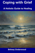 Coping with Grief: A Holistic Guide to Healing