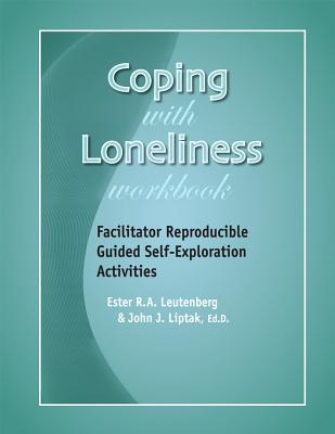 Coping with Loneliness Workbook: Facilitator Reproducible Guided Self-Exploration Activities - Liptak, John J, and Leutenberg, Ester R A