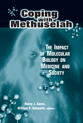 Coping with Methuselah: The Impact of Molecular Biology on Medicine and Society - Aaron, Henry (Editor), and Schwartz, William B, M.D. (Editor)