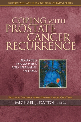 Coping with Prostate Cancer Recurrence: Advanced Diagnostics and Treatment Options - Dattoli, Michael J