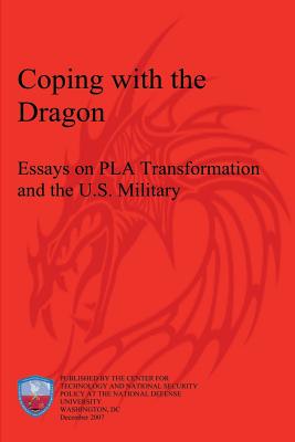 Coping with the Dragon: Essays on PLA Transformation and the U.S. Military - Arnas, Neyla (Contributions by), and Cheung, Tai Ming (Contributions by), and Gompert, David C (Contributions by)