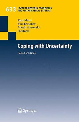 Coping with Uncertainty: Robust Solutions - Marti, Kurt (Editor), and Ermoliev, Yuri (Editor), and Makowski, Marek (Editor)