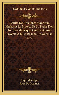 Coplas De Don Jorge Manrique Hechas A La Muerte De Su Padre Don Rodrigo Manrique, Con Las Glosas Enverso A Ellas De Juan De Guzman (1779) - Manrique, Jorge, and De Guzman, Juan