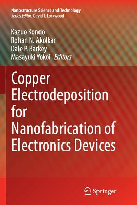 Copper Electrodeposition for Nanofabrication of Electronics Devices - Kondo, Kazuo (Editor), and Akolkar, Rohan N (Editor), and Barkey, Dale P (Editor)