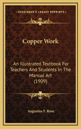 Copper Work: An Illustrated Textbook for Teachers and Students in the Manual Art (1909)