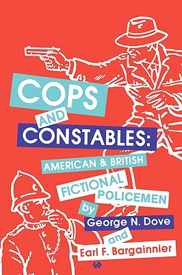 Cops and Constables: American and British Fictional Policemen - Bargainnier, Earl F (Editor), and Dove, George N (Editor)