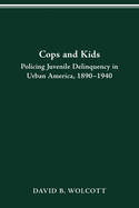 Cops and Kids: Policing Juvenile Delinquency in Urban America, 1890-1940