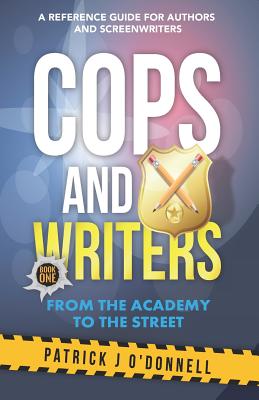 Cops and Writers: From The Academy To The Street - O'Donnell, Patrick J