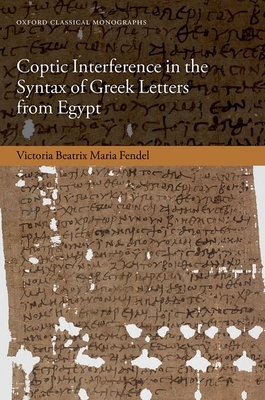 Coptic Interference in the Syntax of Greek Letters from Egypt - Fendel, Victoria Beatrix Maria