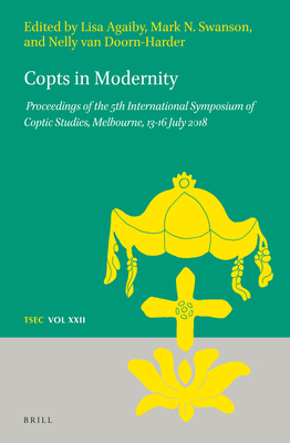 Copts in Modernity: Proceedings of the 5th International Symposium of Coptic Studies, Melbourne, 13-16 July 2018 - Agaiby, Elizabeth, and Swanson, Mark N, and Van Doorn-Harder, Nelly