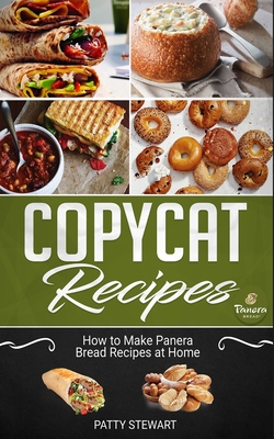 Copycat Recipes: How to Make Panera Bread Recipes at Home - Stewart, Patty